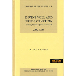Divine Will and Predestination (Vol 8) Islamic Creed Series By Umar Sulaiman al-Ashqar