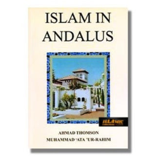 Islam in Andalus By Ahmad Thomson