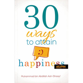 30 Ways To Attain Happiness (3rd Edition) By Muhammad bin Abdillah Ash-Shaayi'