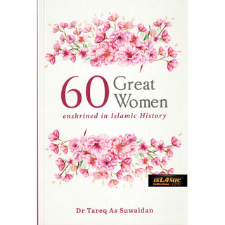 60 Great Women Enshrined in Islamic History By Dr. Tareq As Suwaidan