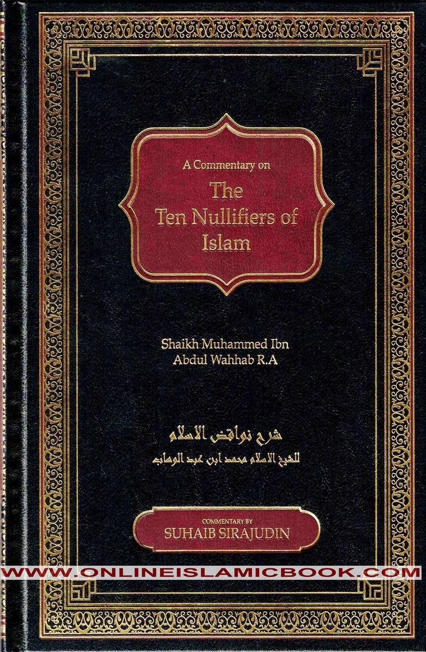 A Commentary on The Ten Nullifiers Of Islam By Shaikh Muhammad Ibn Abdul Wahhab R.A