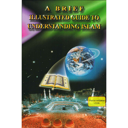 A Brief Illustrated Guide to Understanding Islam By I. A. Ibrahim