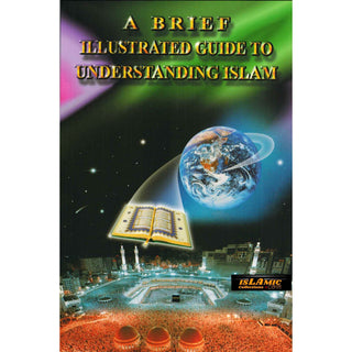 A Brief Illustrated Guide to Understanding Islam By I. A. Ibrahim