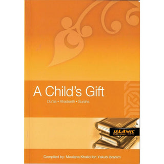 A Child's Gift (Dua's, Ahadeeth, Surahs) By Moulana Khalid Ibn Yakub Ibrahim