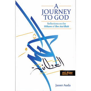 A Journey to God Reflections on the Hikam of Ibn Ata'illah By Jasser Auda