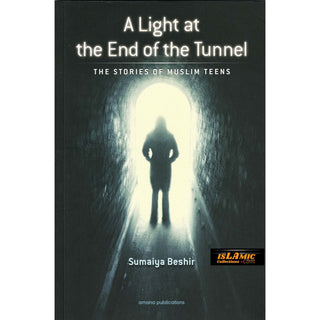 A Light at The End of The Tunnel: The Stories of Muslim Teens by Sumaiya Beshir