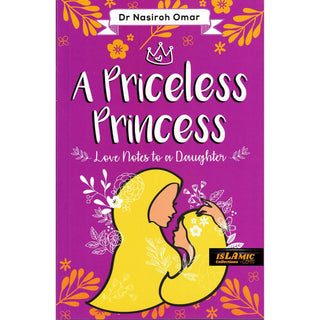 A Priceless Princess - Love Notes to a Daughter By Dr.Nasiroh Omar