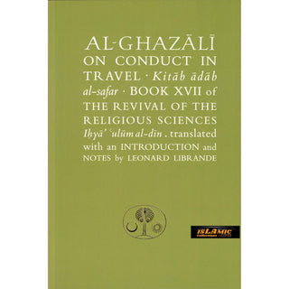 Al-Ghazali on Conduct in Travel: Book XVII of the Revival of the Religious Sciences (Ghazali Series) By Abu Hamid al-Ghazali