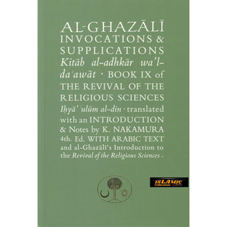 Al-Ghazali on Invocations & Supplications: Book IX of the Revival of the Religious Sciences (Ghazali Series) By Abu Hamid Muhammad Ghazali