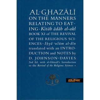 Al-Ghazali on the Manners Relating to Eating: Book XI of the Revival of the Religious Sciences (Ghazali Series) By Abu Hamid Al-Ghazali