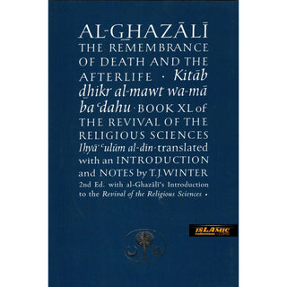 Al-Ghazali on the Remembrance of Death and the Afterlife: Book XL of the Revival of the Religious Sciences By Abu Hamid Muhammad al-Ghazali