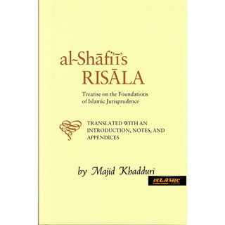 Al-Shafi'i's Risala: Treatise on the Foundations of Islamic Jurisprudence By Muhammad Ibn Idris Al-shafii