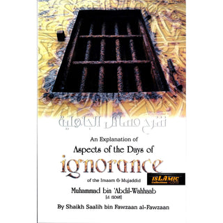 An Explanation of Aspects of the Days of Ignorance of the Imaam & Mujaddid Muhammad bin Abdil Wahhaab By Shaikh Saalih bin Fawzaan Al-Fawzaan