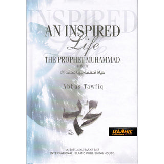 An Inspired Life The Prophet Muhammad (PBUH) By Abbas Tawfiq