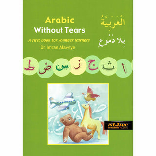 Arabic Without Tears: The First Book for Younger Learners By Imran Hamza Alawiye Book 1