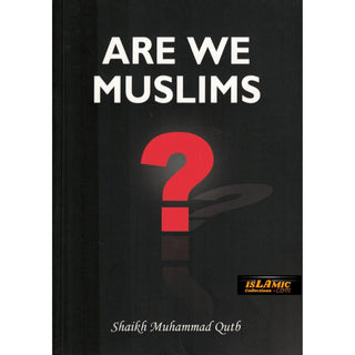 Are We Muslims? By Shaikh Muhammad Qutb