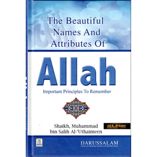 Beautiful Names and Attributes of Allah: The  Important Principles to Remember By Muhammad bin Salih Al-Uthaimeen