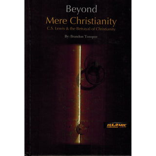 Beyond Mere Christianity - C.S. Lewis & the Betrayal of Christianity By Brandon Toropov