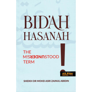 Bidah Hasanah The Misunderstood Term by Dr. Mohd Asri Zainul Abidin