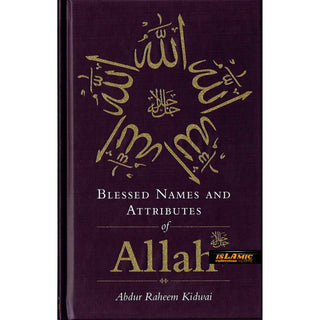 Blessed Names and Attributes of Allah By Abdur Raheem Kidwai