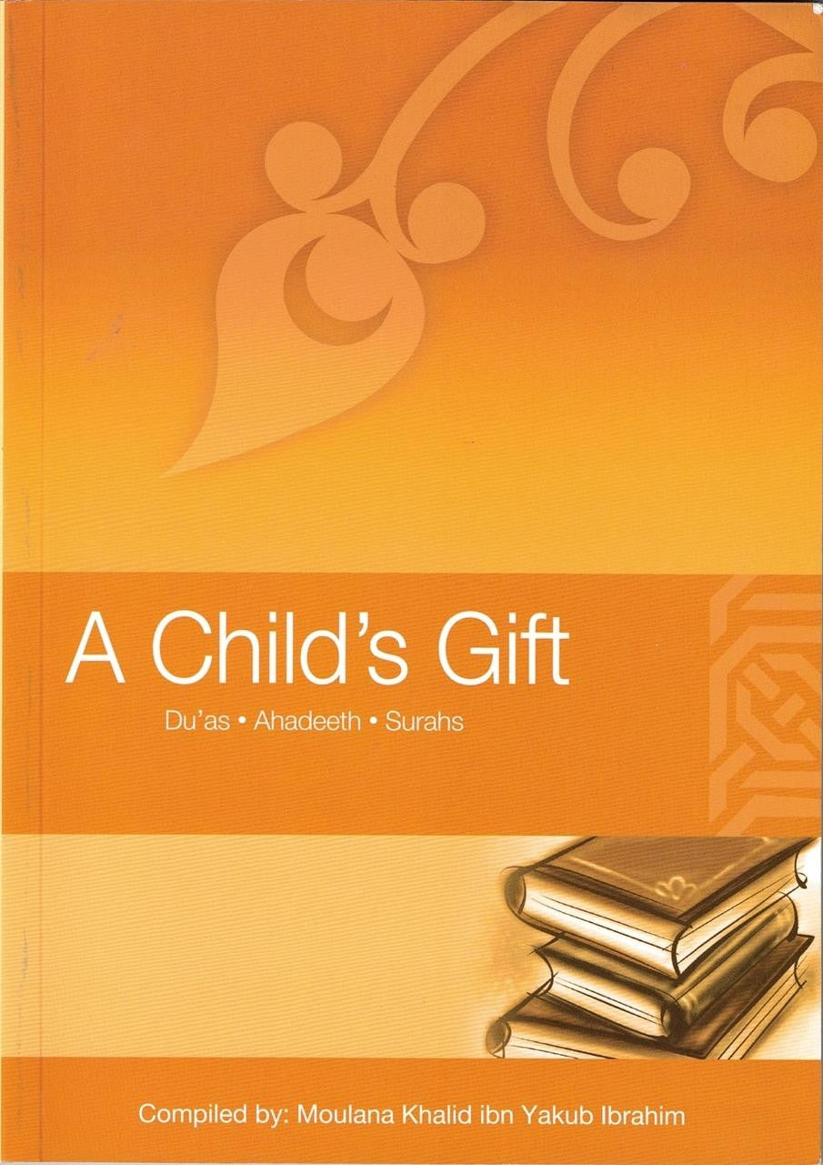 A Child's Gift (Dua's, Ahadeeth, Surahs) By Moulana Khalid Ibn Yakub Ibrahim