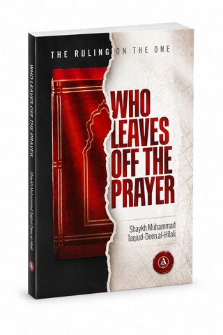 The Ruling on the One Who Leaves Off the Prayer | Shaykh Muhammad Taqiud-Deen al-Hilali | Paperback |