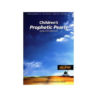 Children’s prophetic Pearls: Sayings of The Prophet (saw) (Children's Islamic Series Book 4) By Muhammad Abul Hussain Khan