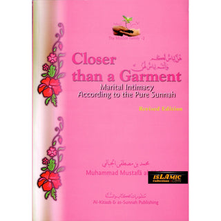 Closer than a Garment Marital Intimacy According to the Pure Sunnah By Muhammad al-Jibaly