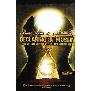Declaring a Muslim to Be an Apostate & Its Guidelines By Shaykh Saleh bin Fawzan bin Abdillah al-Fawzan
