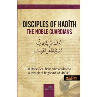 Disciples of Hadith: The Noble Guardians by Imam Al-Khatib al-Baghdadi