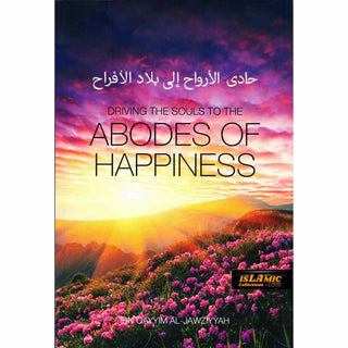 Driving the souls to the Abodes of Happiness By Imam Ibn Al-Qayyim