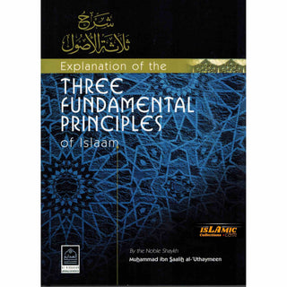 Explanation of the Three Fundamental Principles of Islam By Muhammad bin Saalih Uthaymeen