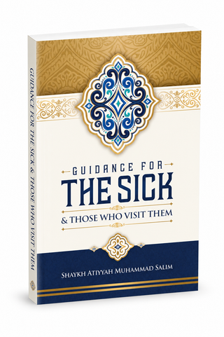 Guidance for the Sick & Those Who Visit Them | Shaykh Atiyyah Muhammad Salim | Islamic Book | Paperback