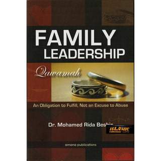 Family Leadership: Qawamah (An Obligation to Fulfill, Not an Excuse to Abuse) By  Dr Mohamed Rida Beshir