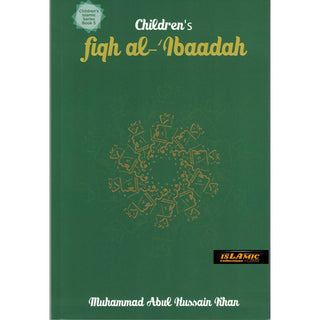 Fiqh al- Ibaadah (Children’s Islamic Series Book 5) By Muhammad Abul Hussain Khan