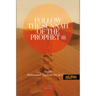 Follow The Sunnah of The Prophet by Muhammad Nasir al-Din al-Albani