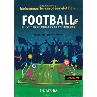 Football (Its Benefits And Ills According to The Divine Legislation) By Mashhur Hasan Salman