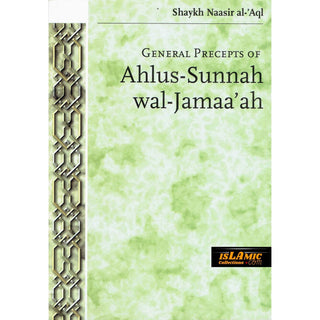 General Precepts of Ahlus-Sunnah wal-Jamaa'ah By Shaykh Naasir Al-Aql