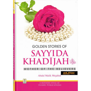 Golden Stories of Sayyida Khadijah (R) By Abdul Malik Mujahid