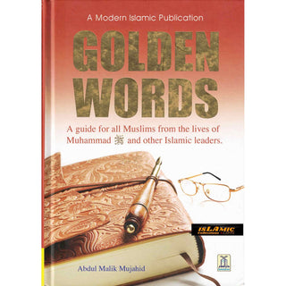 Golden Words (A guide for all Muslims from the Lives of Muhammad (S) and other Islamic Leaders) By Abdul Malik Mujahid