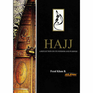 Hajj a Reflection on Its Wisdom and Purpose By Fezal Khan B