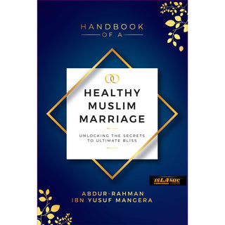 Handbook of a Healthy Muslim Marriage By Abdur-Rahman ibn Yusuf Mangera