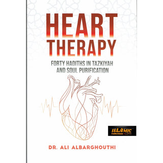 Heart Therapy , Forty Hadiths In Tazkiyah And Soul Purification By Dr. Ali Albarghouthi