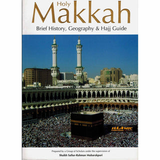 Holy Makkah: Brief History, Geography & Hajj Guide By Safi-ur-Rahman al-Mubarkpuri