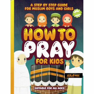 How to Pray for Kids: A Step by Step Islamic Prayer Book for Muslim Boys & Girls