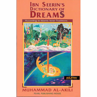 Ibn Seerin's Dictionary of Dreams: According to Islamic Inner Traditions By Muhammad M. Al-Akili