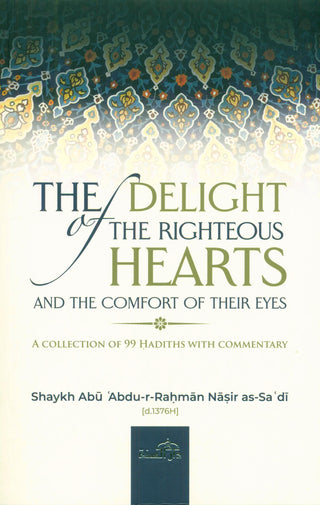 The Delight of The Righteous Hearts And the Comfort of Their Eyes | Collection of 99 Hadith With Comentary