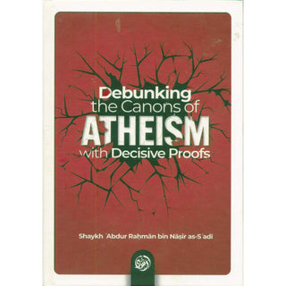 Debunking the canons of Atheism with Decisive proofs by Sheikh Abdul-Rahman ibn Nasir al-Sa'di
ISBN: 9781684895830