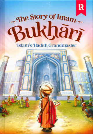 The Story of Imam Bukhari - Islams Hadith Grandmaster