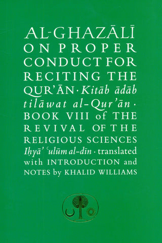 AL-GHAZĀLĪ ON PROPER CONDUCT FOR RECITING THE QUR'AN - BOOK VIII of THE REVIVAL OF THE RELIGIOUS SCIENCES | KHALID WILLIAMS